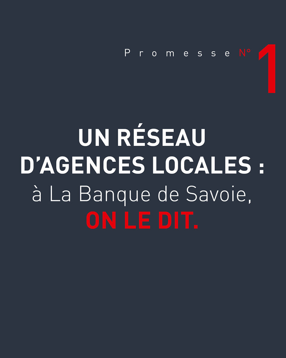 Un r&eacute;seau d'agences locales : &agrave; La Banque de Savoie, ON LE DIT.