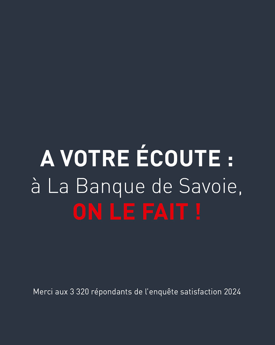 &Agrave; votre &eacute;coute : &agrave; La Banque de Savoie, ON LE DIT.