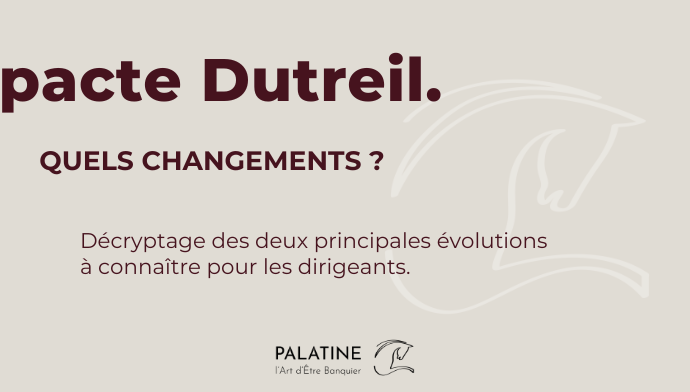 Pacte Dureil, quels changements. D&eacute;cryptage des deux principales &eacute;volutiosn &agrave; connaitre pour les dirigeants