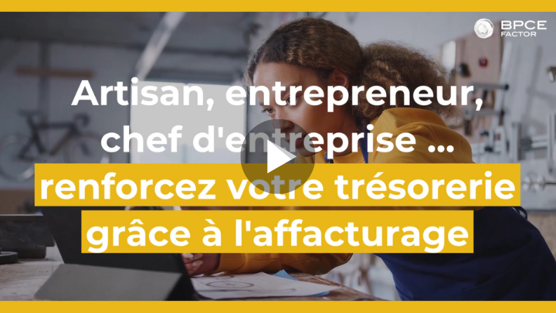 Miniature de la vidéo sur l'affacturage avec le texte : 'Artisan, entrepreneur, chef d'entreprise... renforcez votre trésorerie grâce à l'affacturage'