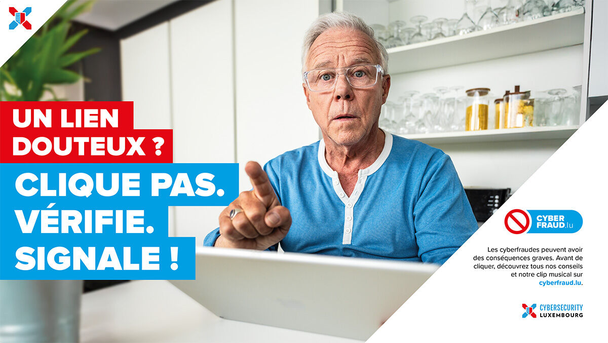 Un lien douteux ? Cliquez pas. Vérifie. Signale ! Les cyberfraudes peuvent avoir des conséquences graves. Avant de cliquer, découvrez tous nos conseils et notre clip musical sur cyberfraud.lu.